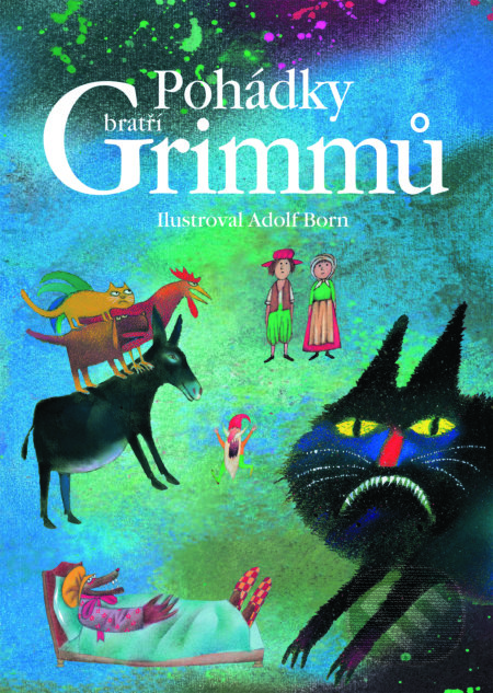 Pohádky bratří Grimmů - Jacob Grimm, Wilhelm Grimm, Adolf Born (ilustrácie), 2017
