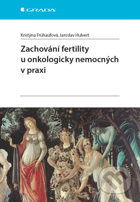 Zachování fertility u onkologicky nemocných v praxi - Jaroslav Hulvert, Kristýna Frühaufová, Grada, 2017