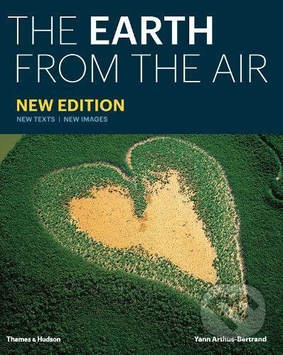 The Earth from the Air - Yann Arthus-Bertrand, Thames & Hudson, 2017
