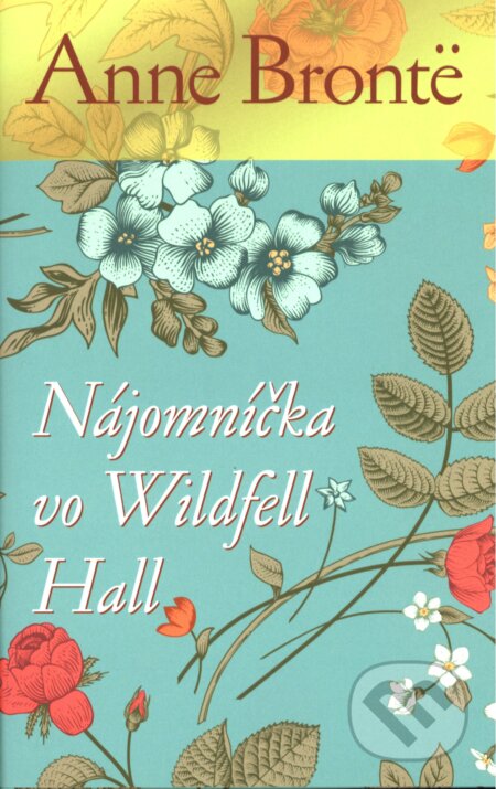 Nájomníčka vo Wildfell Hall - Anne Brontë, Slovart, 2017