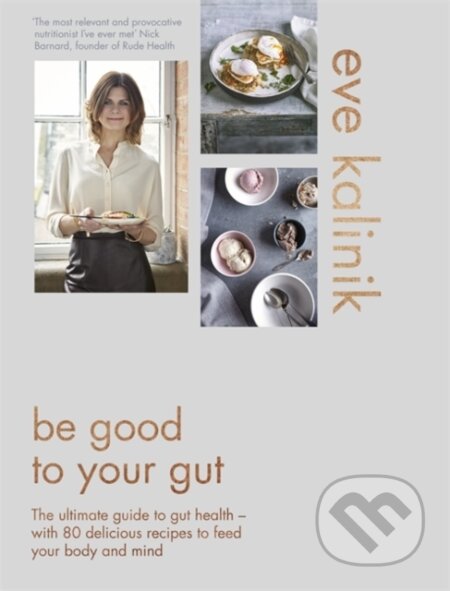 Be Good To Your Gut (The ultimate guide to gut health - with 80 delicious recipes to feed your body and mind) - kniha z kategorie Diety a zdravá…