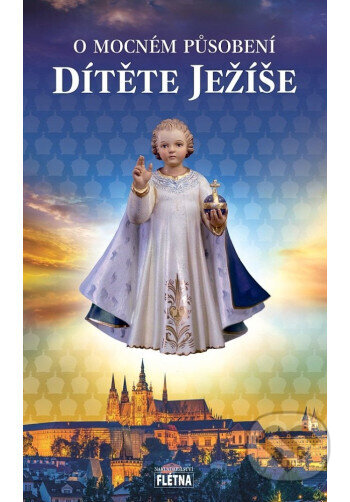 Kniha: O mocném působení ditěte Ježíš (Autorský kolektív)