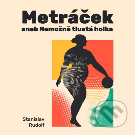 Audiokniha: Metráček I. aneb Nemožně tlustá holka (Stanislav Rudolf)