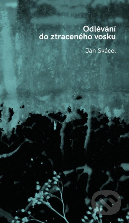 Odlévání do ztraceného vosku - Jan Skácel - kniha z kategorie Poezie