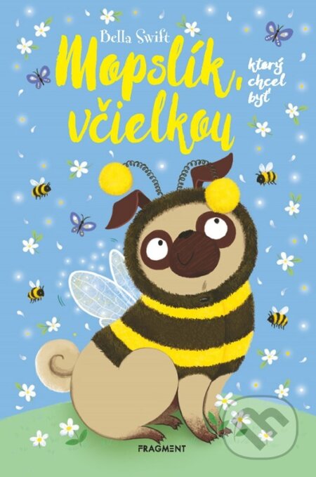Mopslík, ktorý chcel byť včielkou - Bella Swift - kniha z kategorie Beletrie pro děti