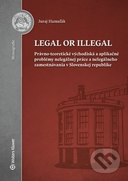 Legal or illegal - Juraj Hamuľák, Wolters Kluwer, 2017