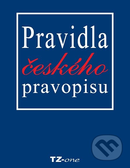 Pravidla českého pravopisu - Věra Zahradníčková, TZ-one, 2014