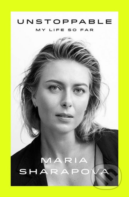 Unstoppable - Maria Sharapova, Particular Books, 2017