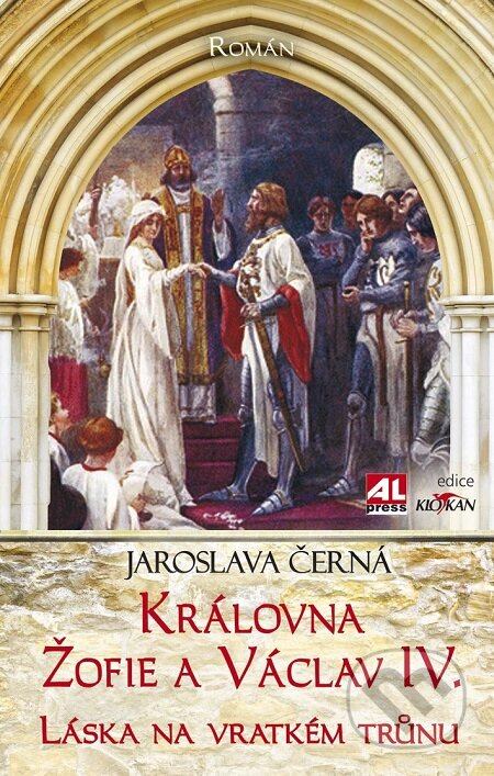 Královná Žofie a Václav IV. - Jaroslava Černá, Alpress, 2017