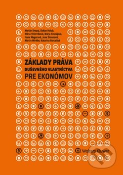 Základy práva duševného vlastníctva pre ekonómov - Marián Kropaj, Katarína Bartalská, Dušan Holub, Wolters Kluwer, 2017
