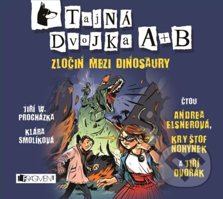 Tajná dvojka A + B: Zločin mezi dinosaury - Jan W. Procházka, Klára Smolíková, Nakladatelství Fragment, 2017