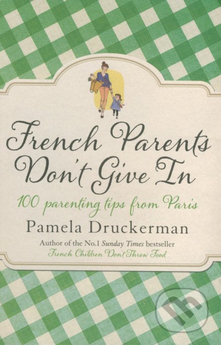 French Parents Don&#039;t Give In - Pamela Druckerman, Black Swan, 2014