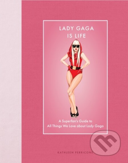 Kniha: Lady Gaga Is Life (Kathleen Perricone)