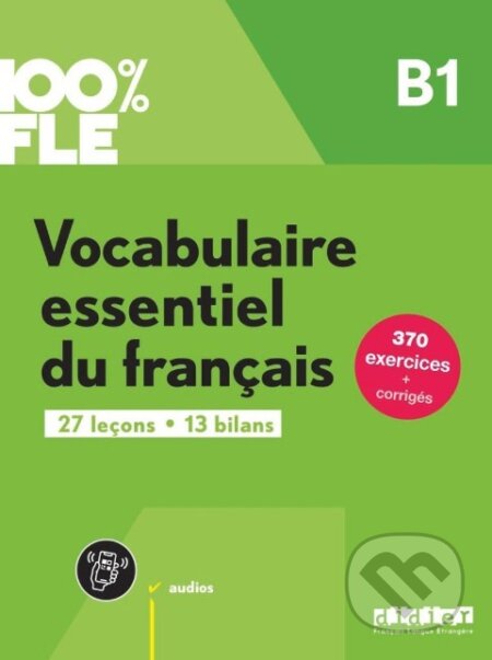 100% FLE B1. Vocabulaire essentiel du français - Übungsbuch mit didierfle.app - kniha z kategorie Jazykové učebnice a slovníky