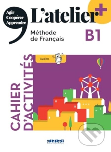 Kniha: L'atelier + niv .B1 (edition 2022) - Cahier + online audio + didierfle.app (Delphine Ripaud, Emilie Pommier, Marie Rabin a Marie-Noëlle Cocton)