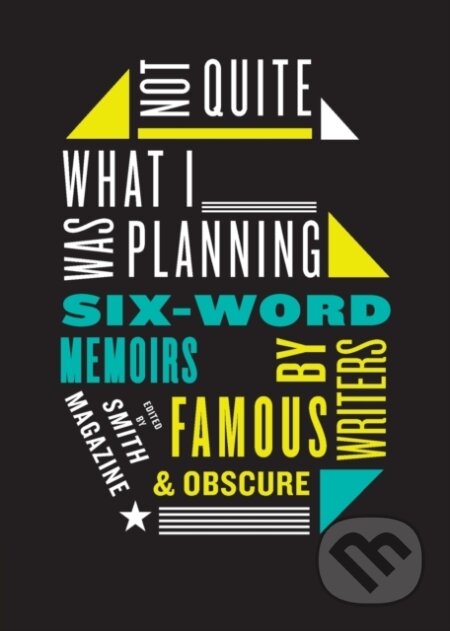 Kniha: Not Quite What I Was Planning Six-Word Memoirs by Writers Famous and Obs cure (Larry Smith)