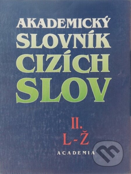 Kniha: Akademický slovník cizích slov II. L-Ž (Věra Petráčková a Jiří Kraus). Academia