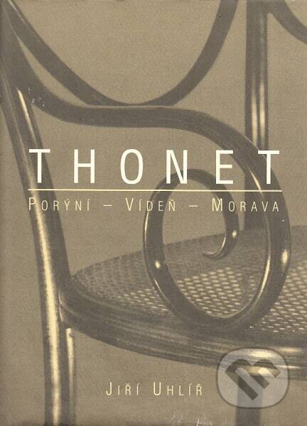 Kniha: Thonet: Porýní, Vídeň, Morava (Jiří Uhlíř)
