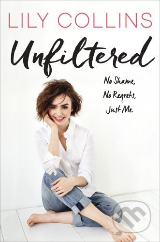 Unfiltered - Lily Collins, Ebury, 2017