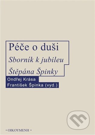 Péče o duši. Sborník k jubileu Štěpána Špinky koupíte na Martinus.cz