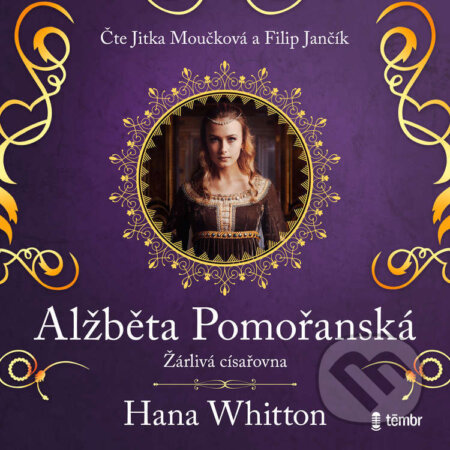 Audiokniha: Alžběta Pomořanská – Žárlivá císařovna (Hana Whitton)