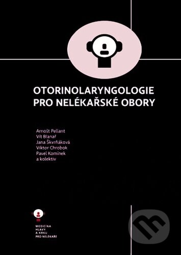 Kniha: Otorinolaryngologie pro nelékařské obory (Jana Škvrňáková, Arnošt Pellant a Vít Blanař)