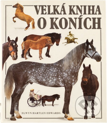 Kniha: Velká kniha o koních (Elwyn Hartley Edwards). GEMINI, 1992