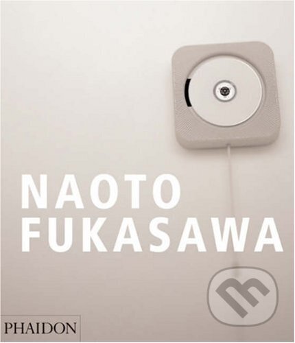 Naoto Fukasawa - Naoto Fukasawa, Phaidon, 2007