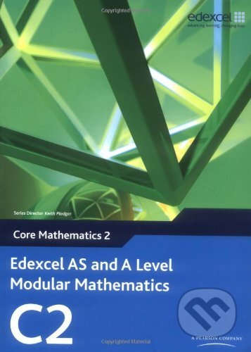 Edexcel AS and A Level Modular Mathematics Core Mathematics 2 C2, Pearson, 2008