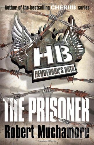 The Prisoner (Henderson&#039;s Boys) - Robert Muchamore, Hodder Children&#039;s Books, 2012