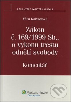 Zákon č. 169/1999 Sb., o výkonu trestu odnětí svobody - Věra Kalvodová, Wolters Kluwer ČR, 2012