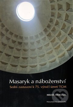 Masaryk a náboženství - Miloslav Dokulil, Masarykova univerzita, 2013