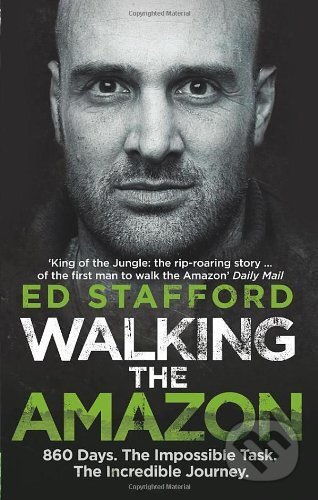 Walking the Amazon - Ed Stafford, Virgin Books, 2012