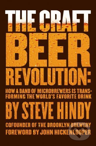 The Craft Beer Revolution - Steve Hindy, Palgrave, 2014