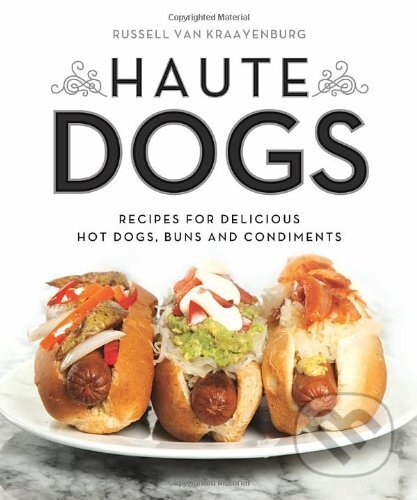 Haute Dogs: Recipes for Delicious Hot Dogs, Quirk Books, 2014