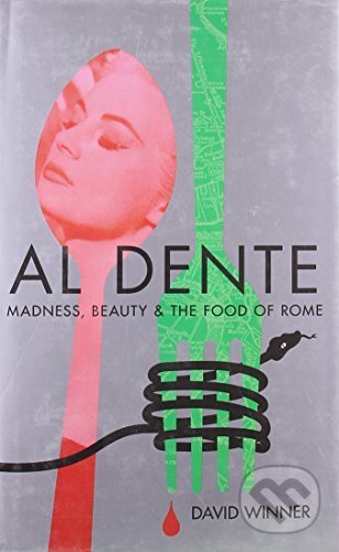 Al Dente: Madness, Beauty and the Food of Rome - kniha z kategorie Cestopisy