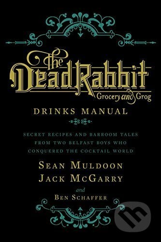 The Dead Rabbit Drinks Manual - Sean Muldoon, Jack McGarry, Ben Schaffer, Houghton Mifflin, 2015