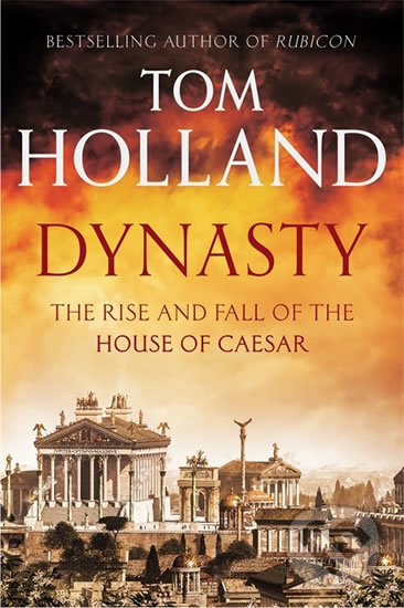 Dynasty - The Rise and fall of the House of Ceasar - Tom Holland, Little, Brown, 2015
