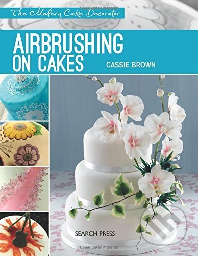 Airbrushing on Cakes - Cassie Brown, Search Press, 2015