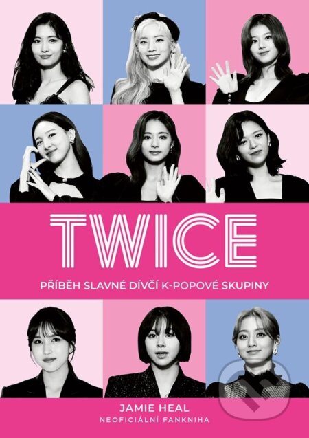 Twice (Příběh slavné dívčí k-popové skupiny) - Jamie Heal - kniha z kategorie Pro děti