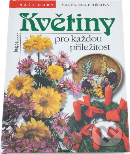 Kniha: Květiny pro každou příležitost (Magdalena Prošková). Brázda, 1998
