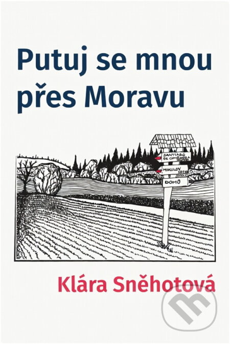 Kniha: Putuj se mnou přes Moravu (Klára Sněhotová). , 2023