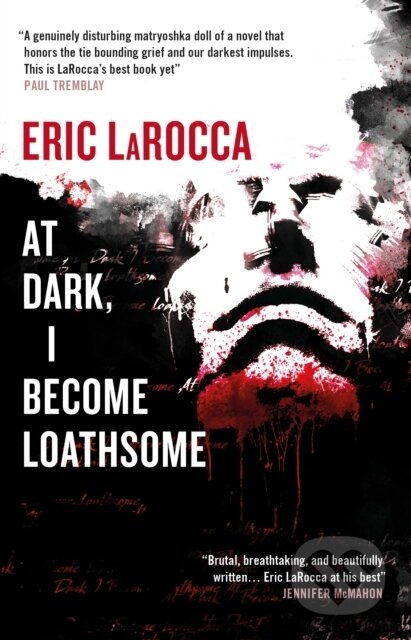 Kniha: At Dark, I Become Loathsome (Eric LaRocca)