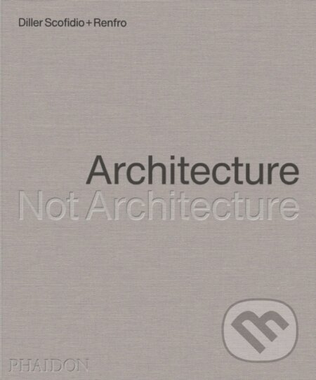 Kniha: Architecture, Not Architecture (Phaidon)