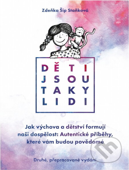 Kniha: Děti jsou taky lidi : jak výchova a dětství formují naši dospělost : autentické příběhy, které vám budou povědomé (Zdeňka Šíp Staňková). , 2024