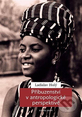 Kniha: Příbuzenství v antropologické perspektivě (Ladislav Holý)