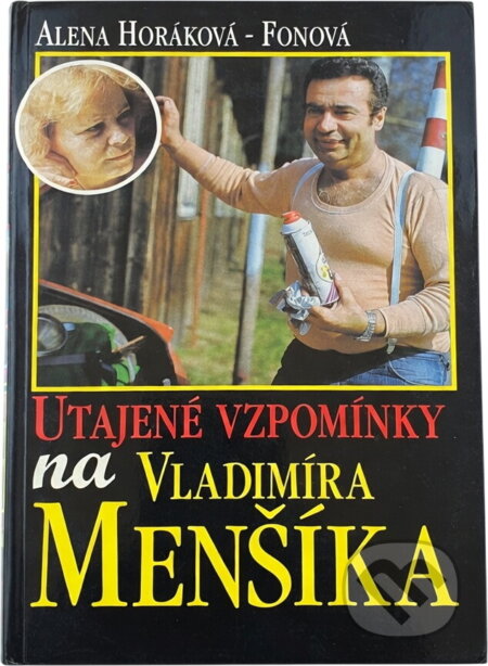 Kniha: Utajené vzpomínky na Vladimíra Menšíka (Alena Horáková-Fonová). Press Praha, 1999