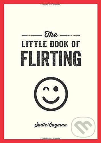 The Little Book of Flirting - Sadie Cayman, Summersdale, 2016