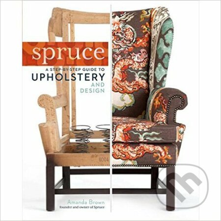 Spruce: Step-by-Step Guide to Upholstery and Design, 