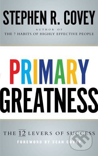 Primary Greatness - Stephen R. Covey, Simon & Schuster, 2016